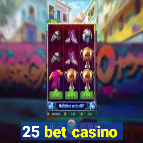 25 bet casino